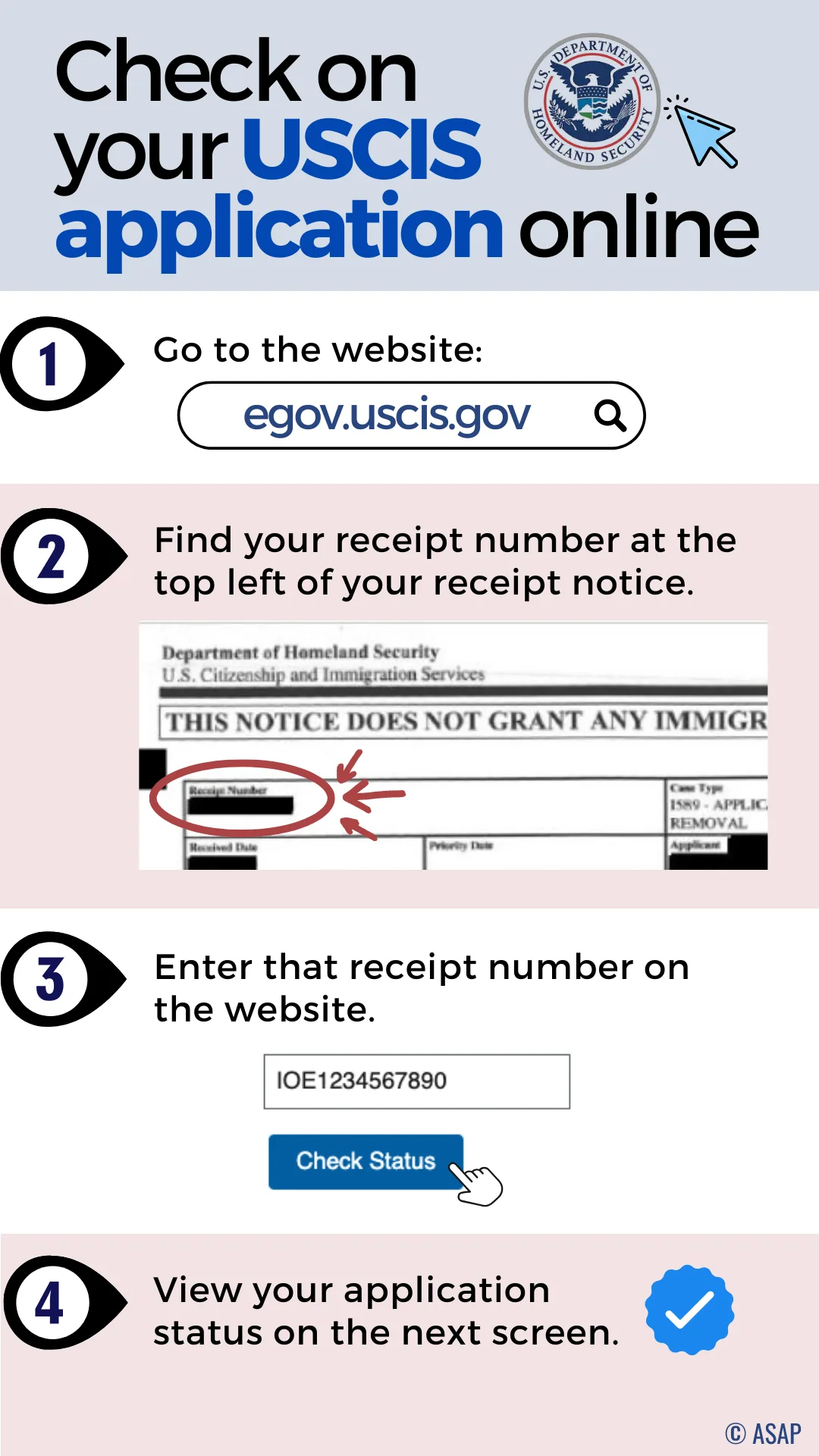 Check on your USCIS application online. Go to the website: egov.uscis.gov. Find your receipt number at the top left of your receipt notice. Enter that receipt number on the website. View your application status on the next screen.
